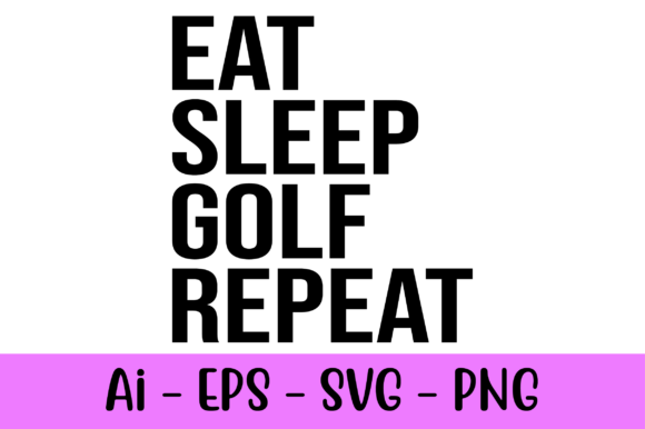Eat Sleep Golf Repeat Graphics & Print Templates