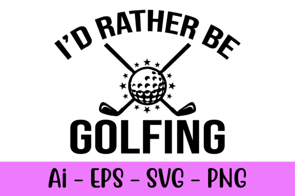 I'd Rather Be Golfing: Graphics & Print Templates